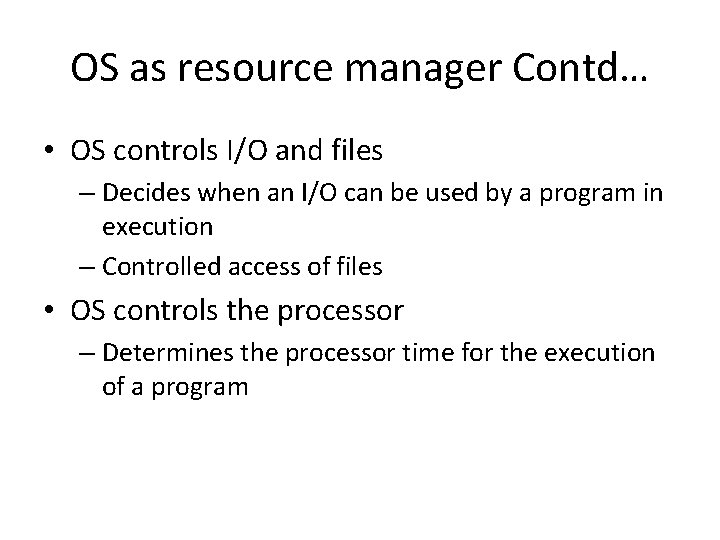 OS as resource manager Contd… • OS controls I/O and files – Decides when OS as resource manager Contd… • OS controls I/O and files – Decides when