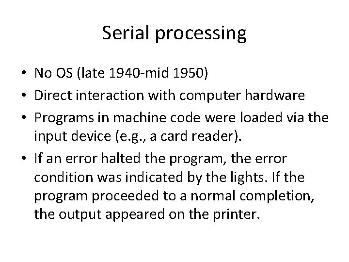 Serial processing • No OS (late 1940 -mid 1950) • Direct interaction with computer Serial processing • No OS (late 1940 -mid 1950) • Direct interaction with computer