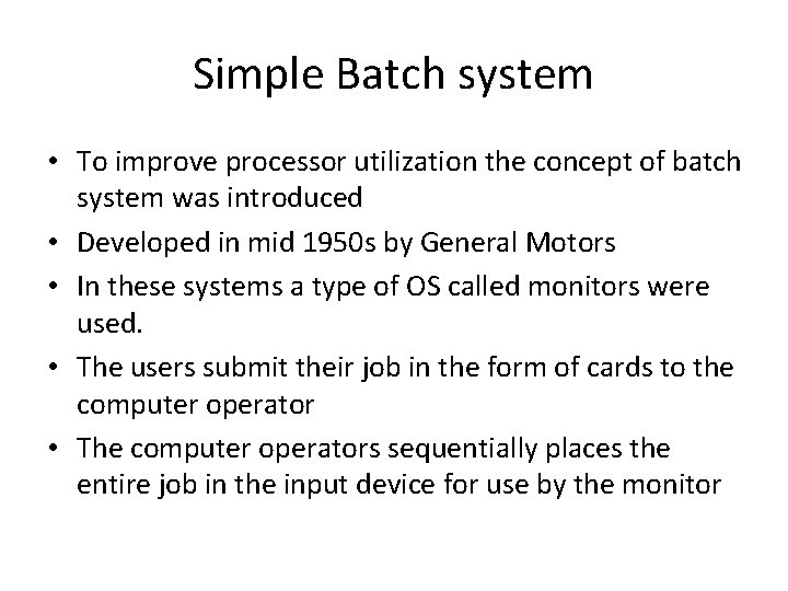 Simple Batch system • To improve processor utilization the concept of batch system was Simple Batch system • To improve processor utilization the concept of batch system was