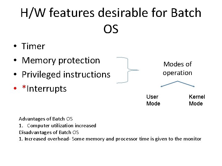 H/W features desirable for Batch OS • • Timer Memory protection Privileged instructions *Interrupts H/W features desirable for Batch OS • • Timer Memory protection Privileged instructions *Interrupts