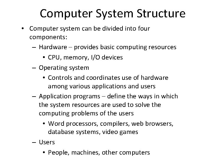 Computer System Structure • Computer system can be divided into four components: – Hardware Computer System Structure • Computer system can be divided into four components: – Hardware