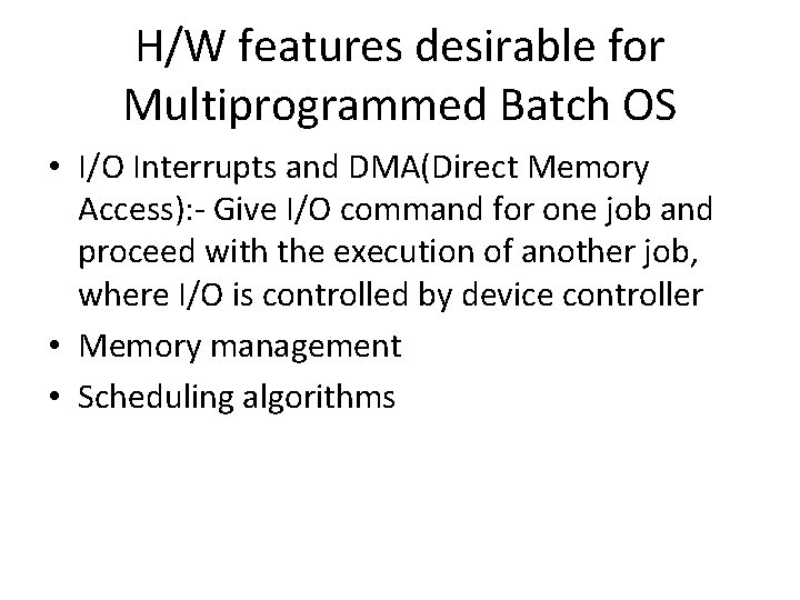 H/W features desirable for Multiprogrammed Batch OS • I/O Interrupts and DMA(Direct Memory Access): H/W features desirable for Multiprogrammed Batch OS • I/O Interrupts and DMA(Direct Memory Access):