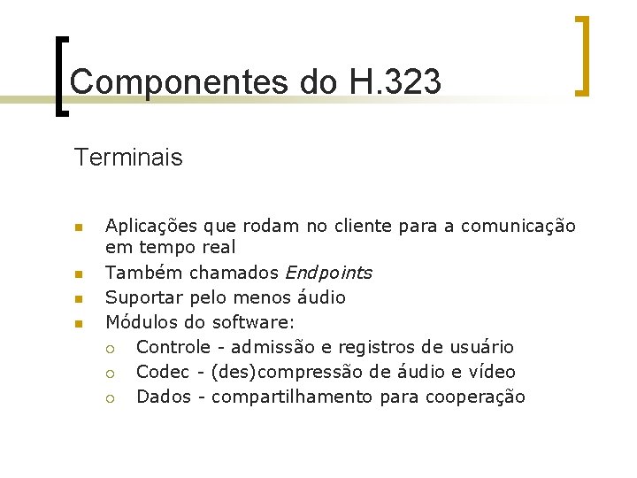 Componentes do H. 323 Terminais n n Aplicações que rodam no cliente para a