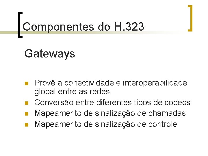 Componentes do H. 323 Gateways n n Provê a conectividade e interoperabilidade global entre