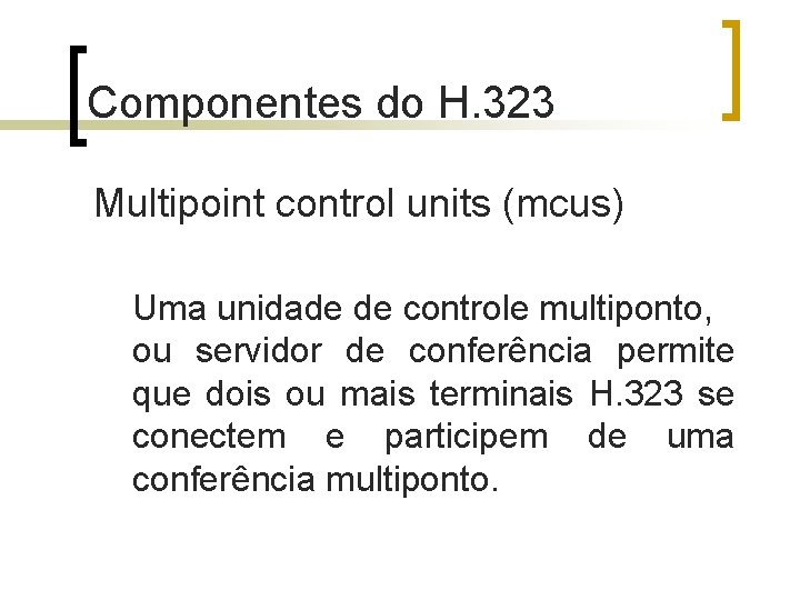 Componentes do H. 323 Multipoint control units (mcus) Uma unidade de controle multiponto, ou