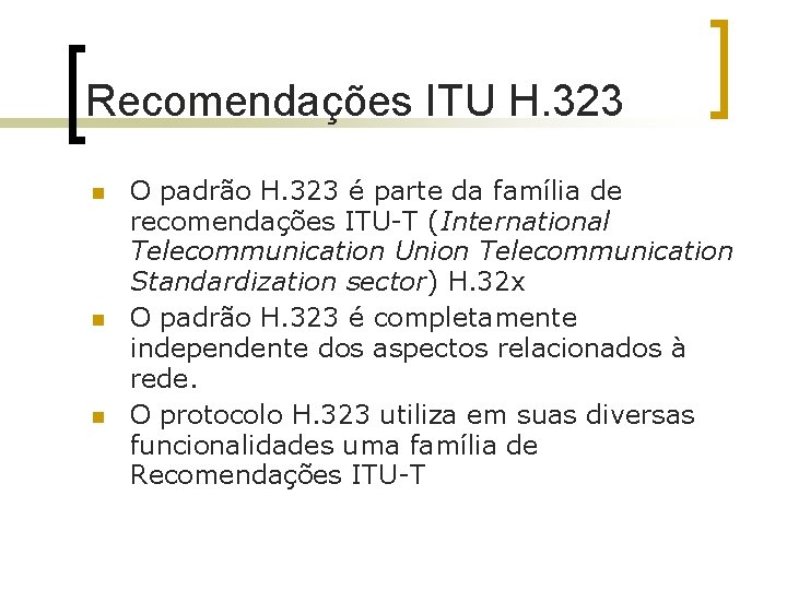 Recomendações ITU H. 323 n n n O padrão H. 323 é parte da