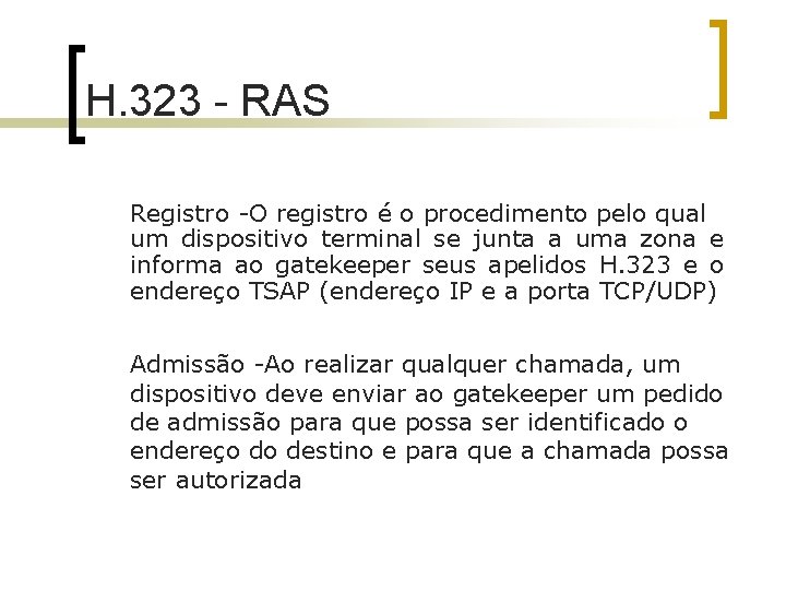 H. 323 - RAS Registro -O registro é o procedimento pelo qual um dispositivo