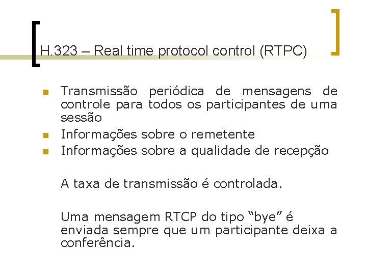 H. 323 – Real time protocol control (RTPC) n n n Transmissão periódica de