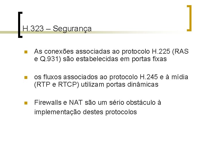 H. 323 – Segurança n As conexões associadas ao protocolo H. 225 (RAS e