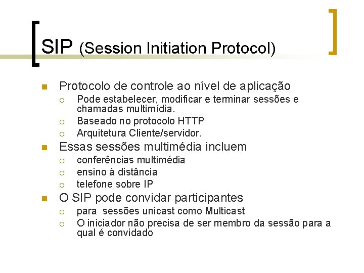 SIP (Session Initiation Protocol) n Protocolo de controle ao nível de aplicação ¡ ¡