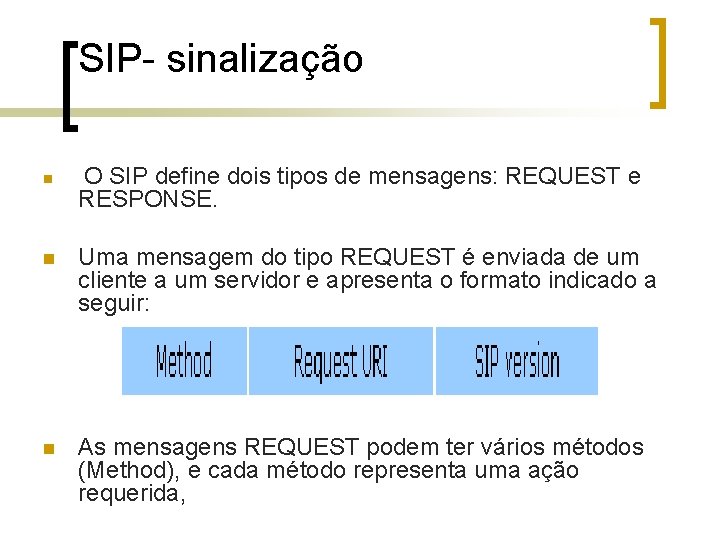 SIP- sinalização n n O SIP define dois tipos de mensagens: REQUEST e RESPONSE.