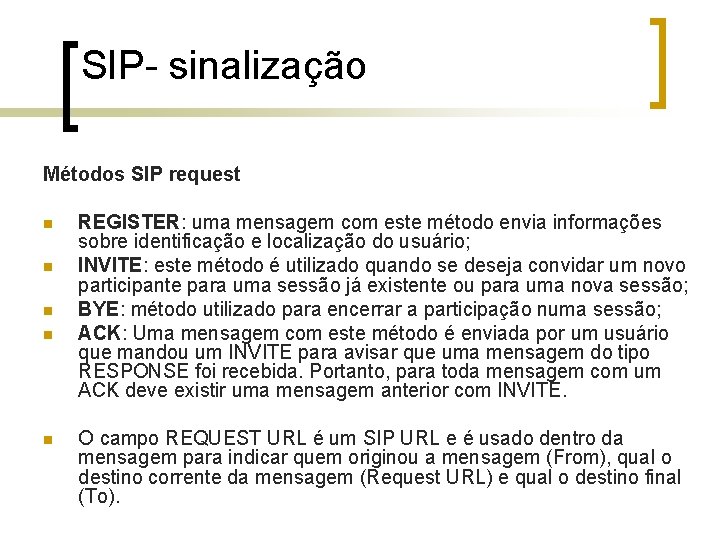 SIP- sinalização Métodos SIP request n n n REGISTER: uma mensagem com este método