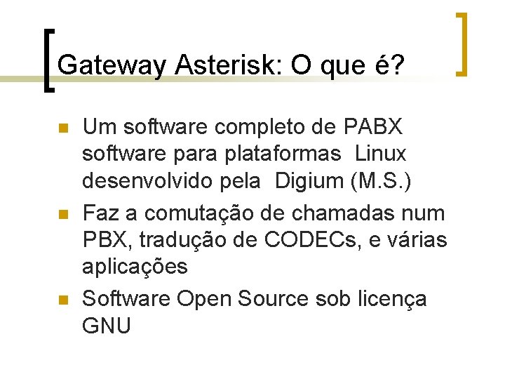 Gateway Asterisk: O que é? n n n Um software completo de PABX software