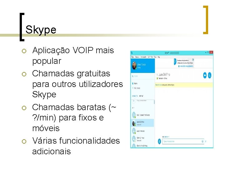 Skype ¡ ¡ Aplicação VOIP mais popular Chamadas gratuitas para outros utilizadores Skype Chamadas