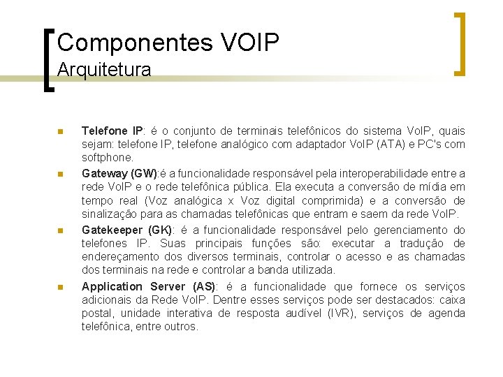 Componentes VOIP Arquitetura n n Telefone IP: é o conjunto de terminais telefônicos do