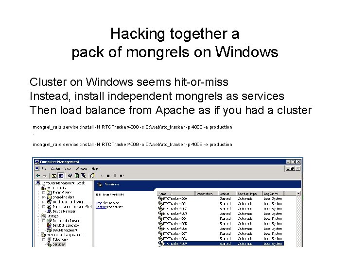 Hacking together a pack of mongrels on Windows Cluster on Windows seems hit-or-miss Instead,