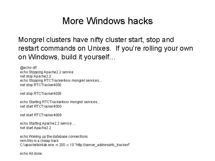 More Windows hacks Mongrel clusters have nifty cluster start, stop and restart commands on