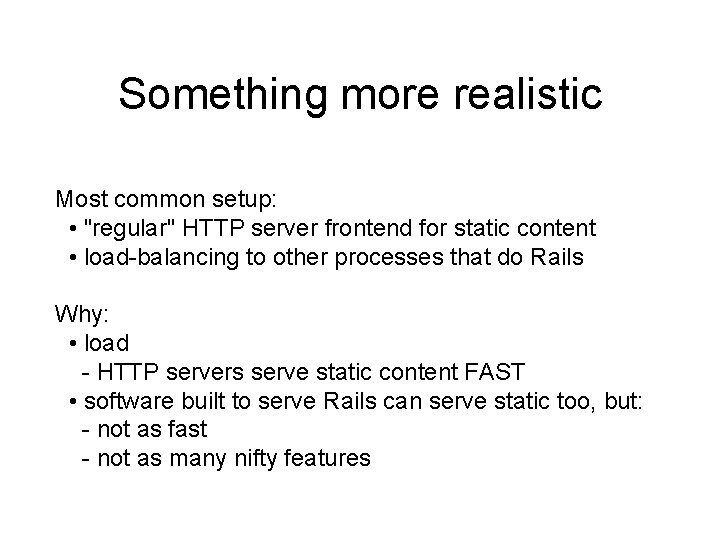 Something more realistic Most common setup: • "regular" HTTP server frontend for static content