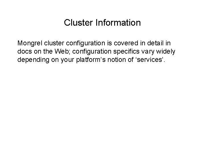 Cluster Information Mongrel cluster configuration is covered in detail in docs on the Web;