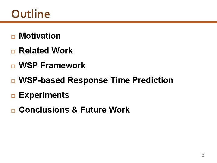 Outline Motivation Related Work WSP Framework WSP-based Response Time Prediction Experiments Conclusions & Future