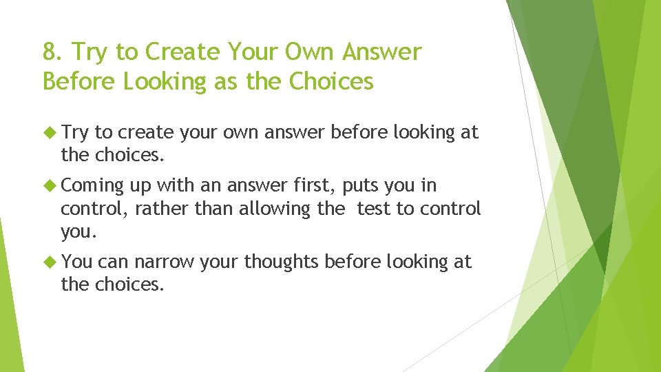 8. Try to Create Your Own Answer Before Looking as the Choices Try to