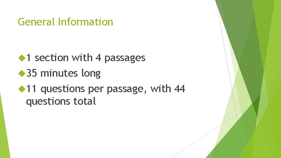 General Information 1 section with 4 passages 35 minutes long 11 questions per passage,