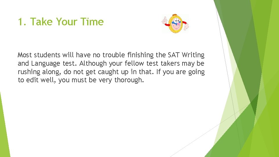 1. Take Your Time Most students will have no trouble finishing the SAT Writing
