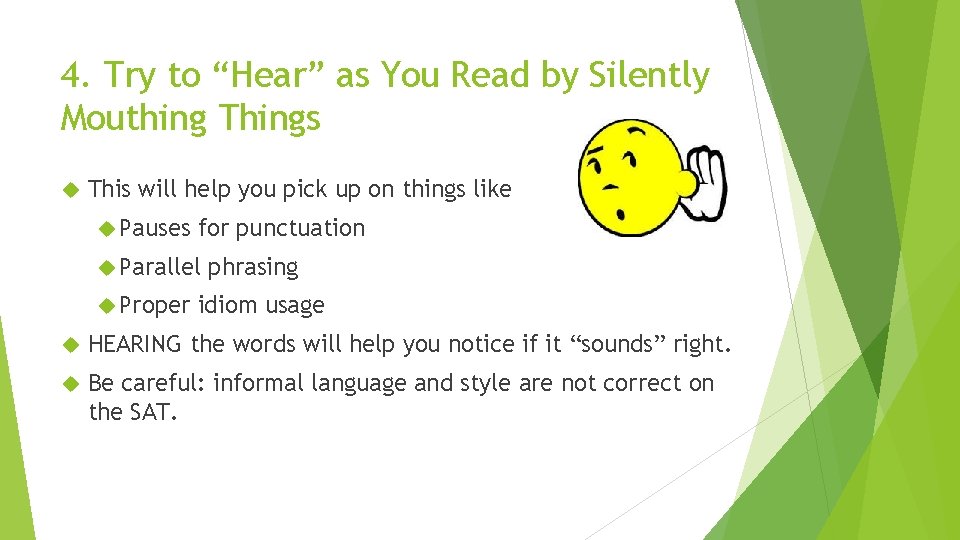 4. Try to “Hear” as You Read by Silently Mouthing Things This will help