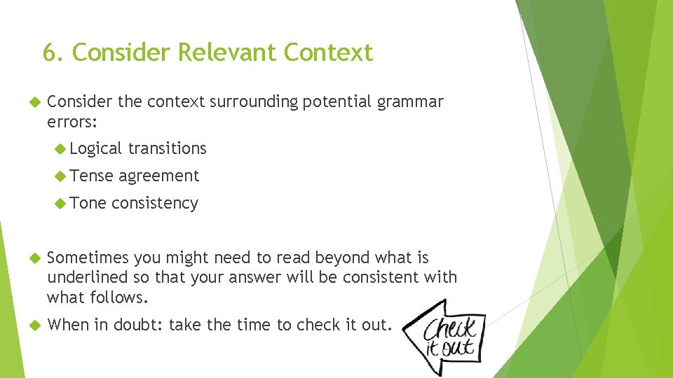 6. Consider Relevant Context Consider the context surrounding potential grammar errors: Logical Tense Tone