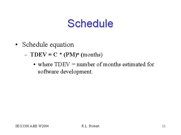 Schedule • Schedule equation – TDEV = C * (PM)n (months) • where TDEV