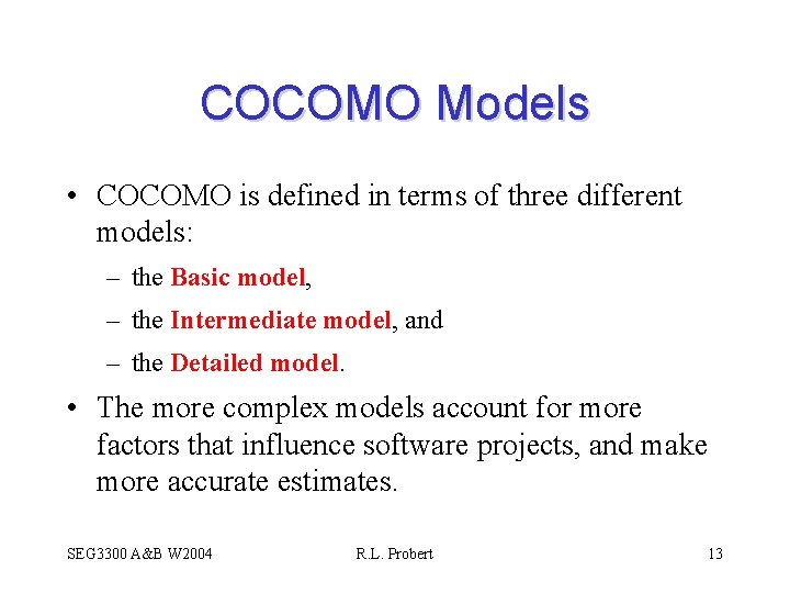 COCOMO Models • COCOMO is defined in terms of three different models: – the