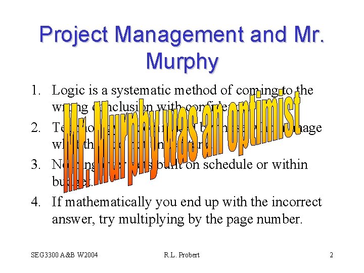 Project Management and Mr. Murphy 1. Logic is a systematic method of coming to