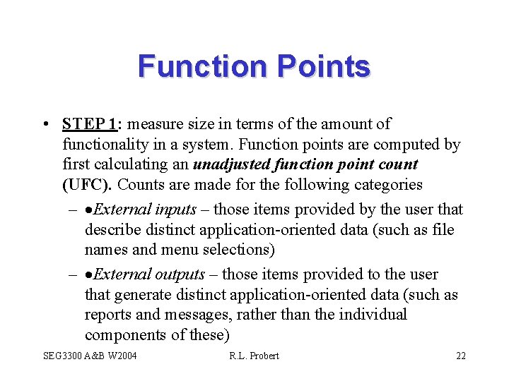 Function Points • STEP 1: measure size in terms of the amount of functionality