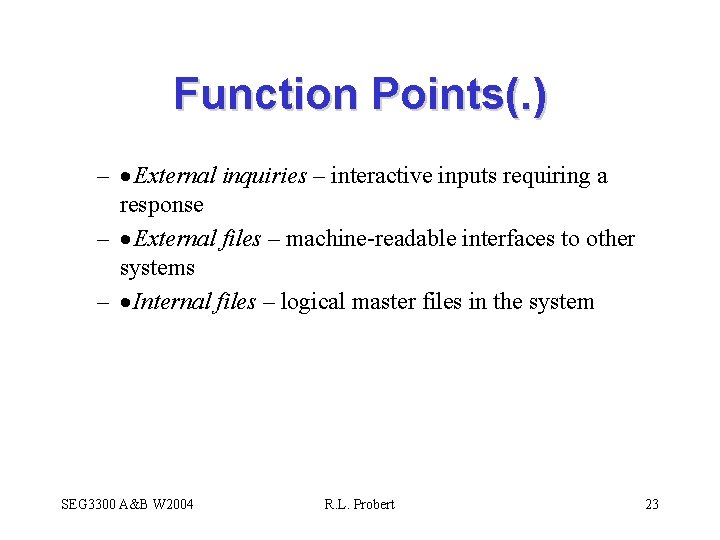 Function Points(. ) – · External inquiries – interactive inputs requiring a response –