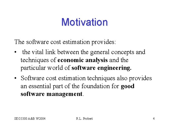 Motivation The software cost estimation provides: • the vital link between the general concepts