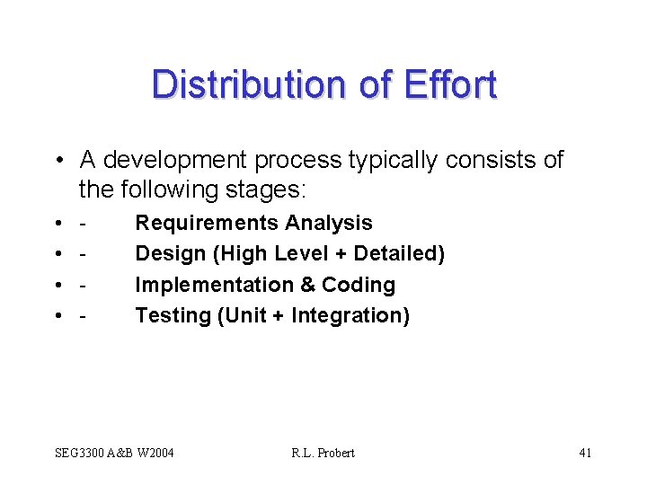Distribution of Effort • A development process typically consists of the following stages: •