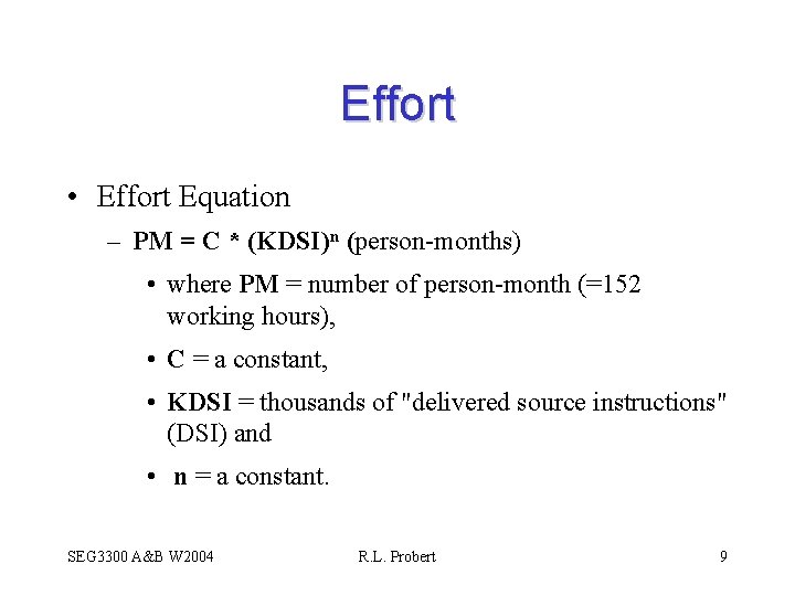 Effort • Effort Equation – PM = C * (KDSI)n (person-months) • where PM