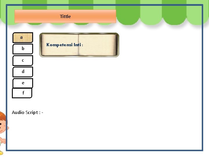 Tittle a b c d e ef Audio Script : - Kompetensi Inti :