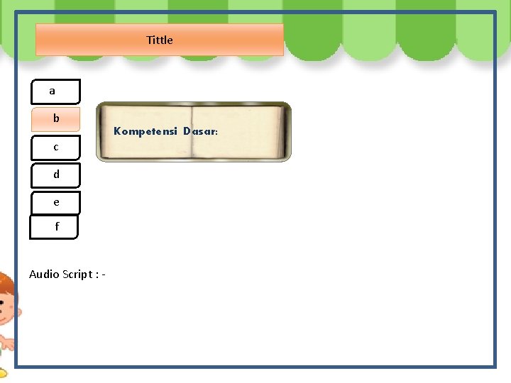 Tittle a b Kompetensi Dasar: c d e ef Audio Script : - 