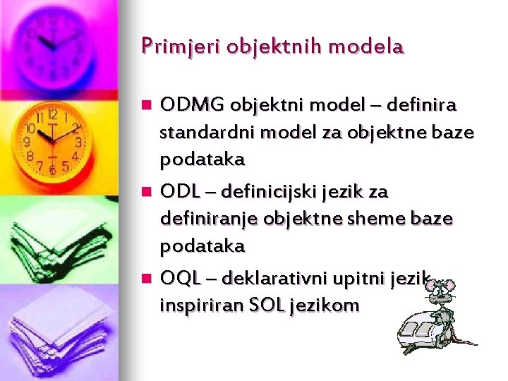 Primjeri objektnih modela ODMG objektni model – definira standardni model za objektne baze podataka