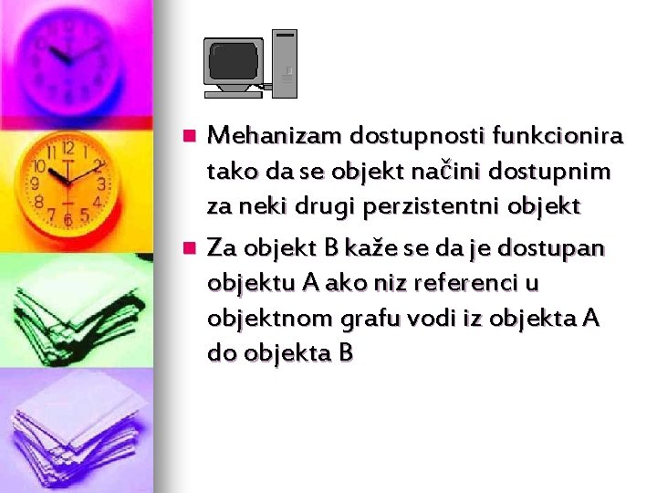 Mehanizam dostupnosti funkcionira tako da se objekt načini dostupnim za neki drugi perzistentni objekt