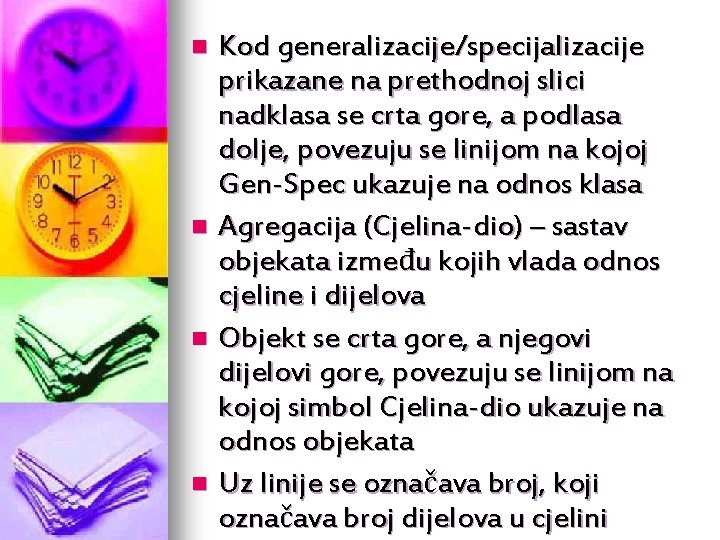 Kod generalizacije/specijalizacije prikazane na prethodnoj slici nadklasa se crta gore, a podlasa dolje, povezuju