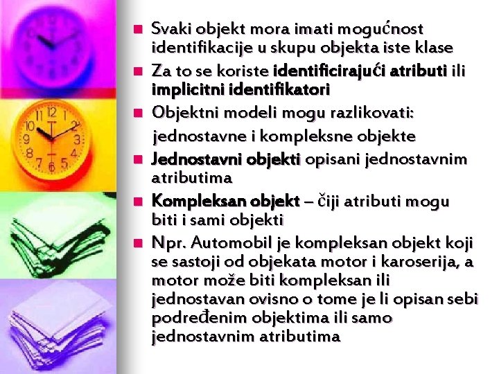 n n n Svaki objekt mora imati mogućnost identifikacije u skupu objekta iste klase