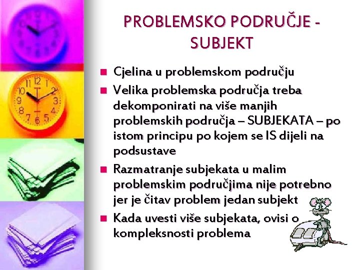 PROBLEMSKO PODRUČJE SUBJEKT n n Cjelina u problemskom području Velika problemska područja treba dekomponirati