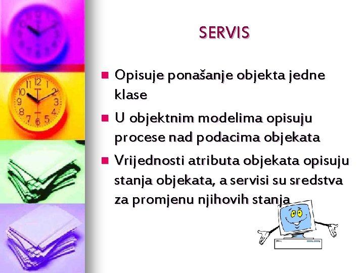 SERVIS Opisuje ponašanje objekta jedne klase n U objektnim modelima opisuju procese nad podacima
