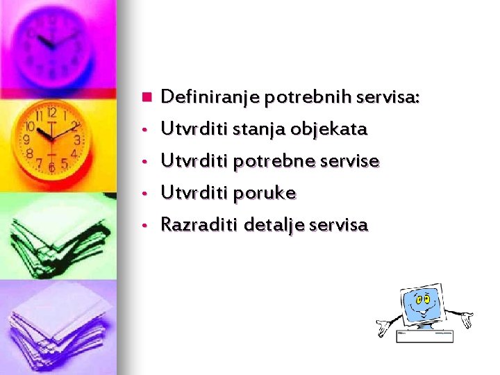 n • • Definiranje potrebnih servisa: Utvrditi stanja objekata Utvrditi potrebne servise Utvrditi poruke