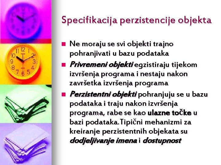 Specifikacija perzistencije objekta n n n Ne moraju se svi objekti trajno pohranjivati u