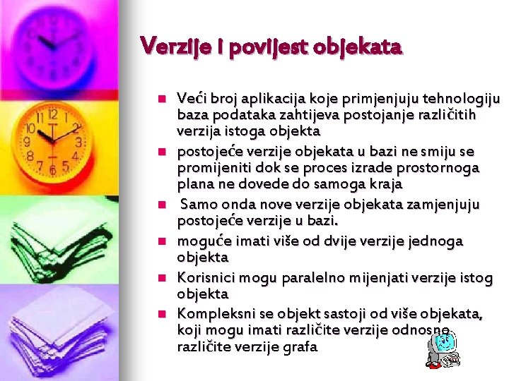 Verzije i povijest objekata n n n Veći broj aplikacija koje primjenjuju tehnologiju baza