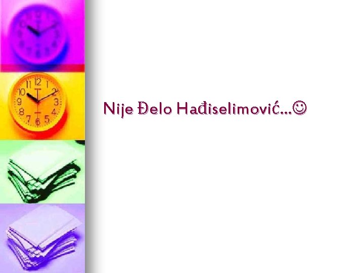 Nije Đelo Hađiselimović. . . 