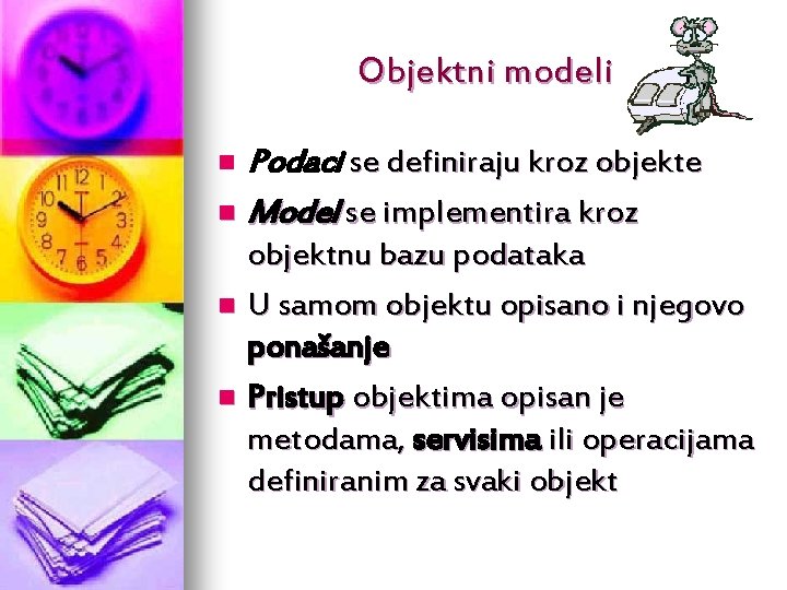 Objektni modeli Podaci se definiraju kroz objekte n Model se implementira kroz n objektnu